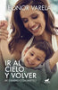 Libro Ir Al Cielo Y Volver: Mi Camino Con Matteo de Leonor Varela