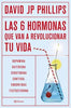 Libro Las seis hormonas que van a revolucionar tu vida de David JP Phillips - Planeta