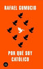 Libro ¿Por qué soy católico? de Rafael Gumucio o