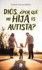 Libro Dios, ¿por Qué Mi Hija Es Autista? de Cristián Cáceres Muñoz