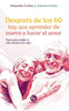 Libro DESPUES DE LOS 60 : HAY QUE APRENDER DE NUEVO A HACER EL AMOR de GODOY, ALEJANDRA / GODOY, ANTONIO