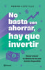 Libro No basta con ahorrar, hay que invertir de Romina Capetillo - Planeta