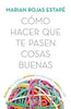 Libro Cómo hacer que te pasen cosas buenas de Marian Rojas Estapé - Espasa