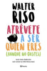 Libro Atrévete a ser quien eres de Walter Riso - Planeta