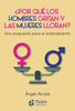 Libro Por Qué Los Hombres Gritan Y Las Mujeres Lloran de Ángel A.