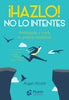 Libro ¡Hazlo! No Lo Intentes de Ángel Alcalá