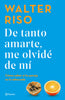 Libro De tanto amarte me olvidé de mí de Walter Riso - Planeta