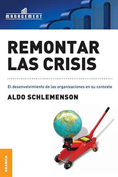 Libro Remontar las Crisis: El Desenvolvimiento de las Organizaciones en su Contexto de Aldo Schlemenson - Granica