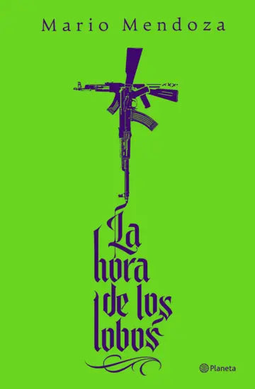 Libro La hora de los lobos de Mario Mendoza - Planeta