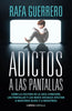 Libro Adictos a las pantallas de Rafa Guerrero - Libros Cúpula