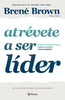 Libro Atrévete a ser líder de Brené Brown - Planeta