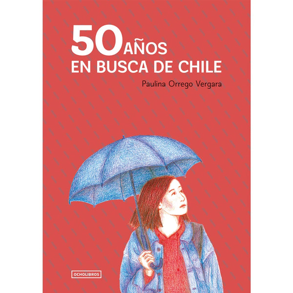 Libro 50 Años En Busca De Chile De Orrego, Paulina - Ocho Libros Editores Spa.