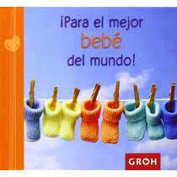 Libro !para el mejor bebé del mundo! - Groh