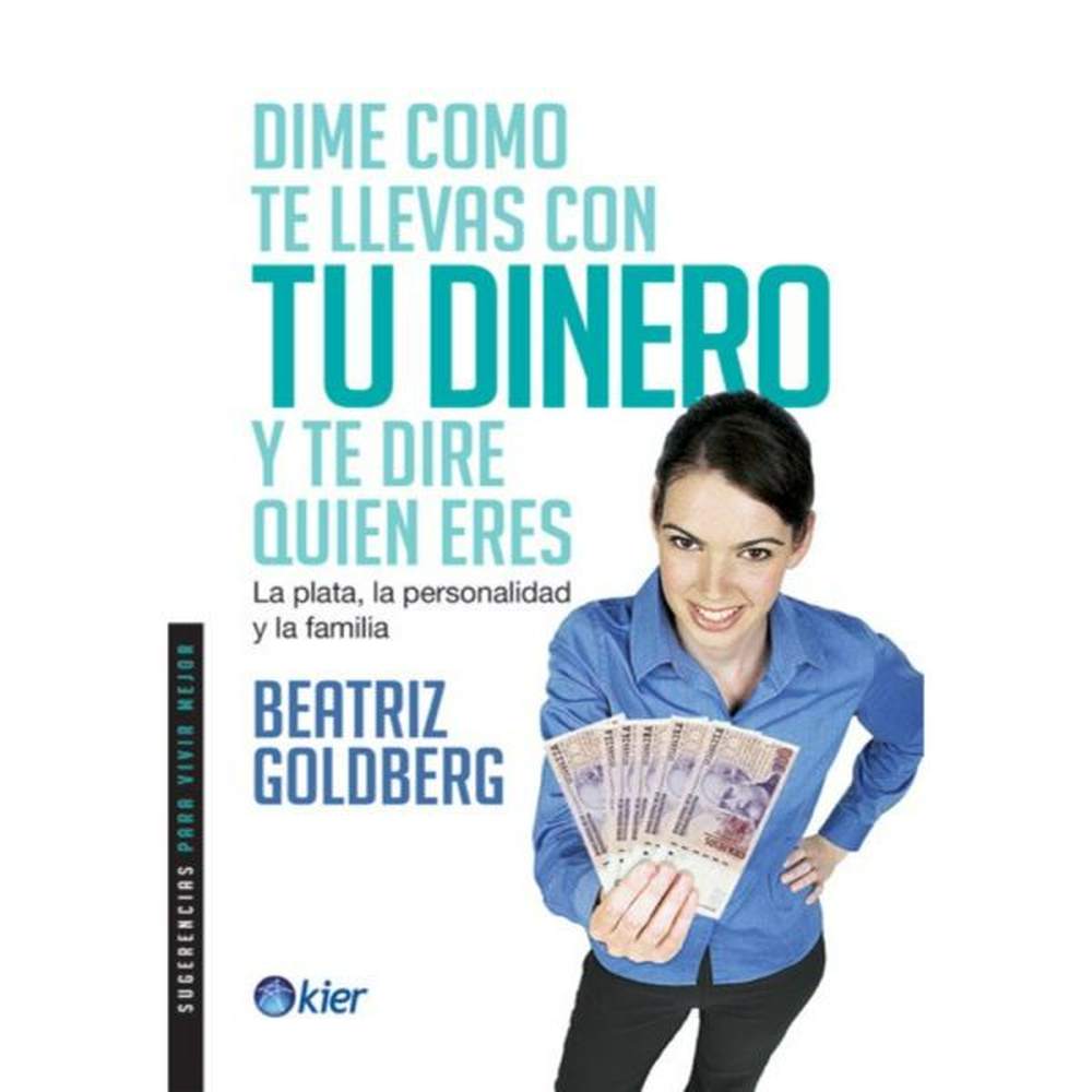 Libro Dime cómo te llevas con tu dinero y te diré quién eres de Beatriz Goldberg - Kier