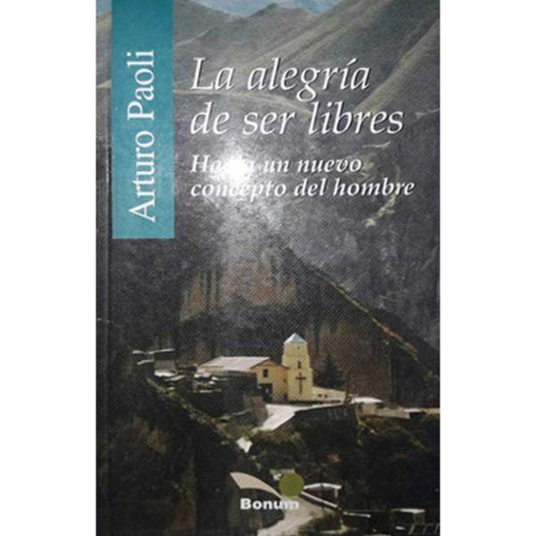 Libro La alegría de ser libres de Paoli, Arturo - Bonum