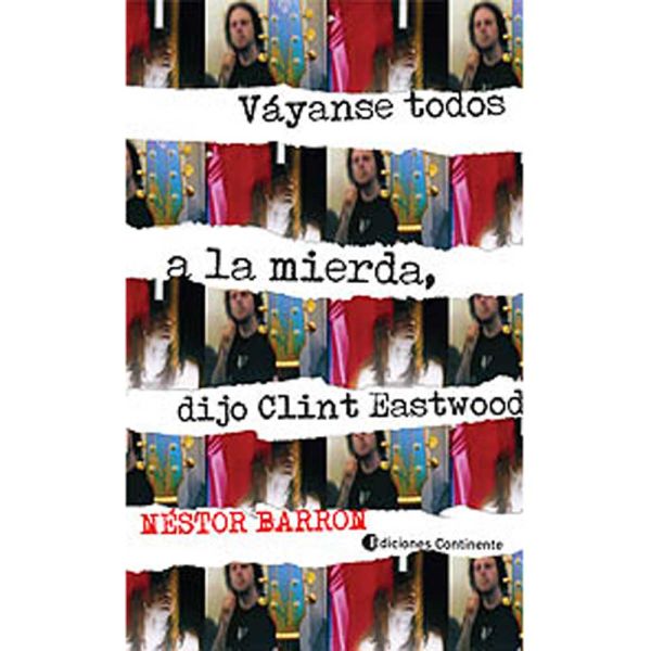 Libro Vayanse todos a la mierda , dijo clint eastwood de Néstor Barron - Continente