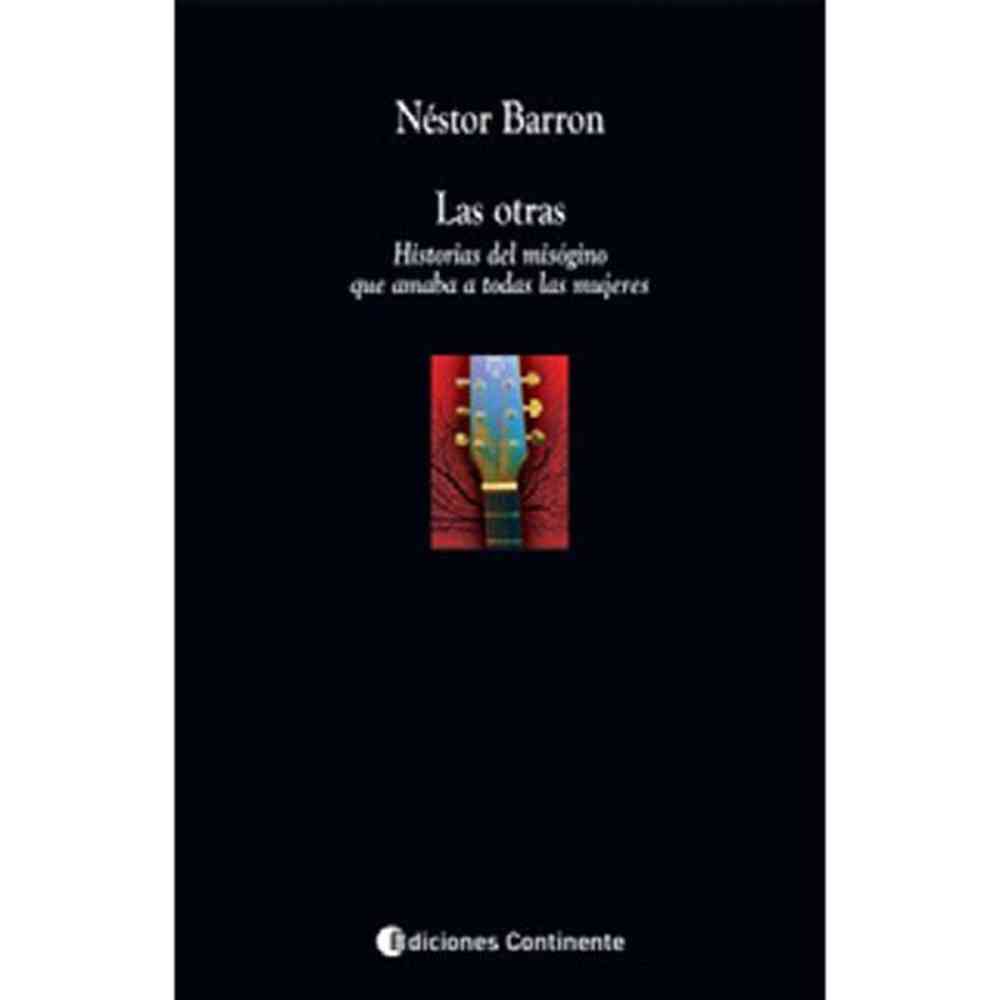 Libro Las otras . historias del misógino que amaba a todas las mujeres de Néstor Barron - Continente