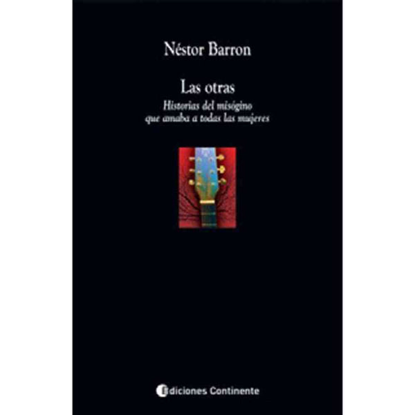 Libro Las otras . historias del misógino que amaba a todas las mujeres de Néstor Barron - Continente