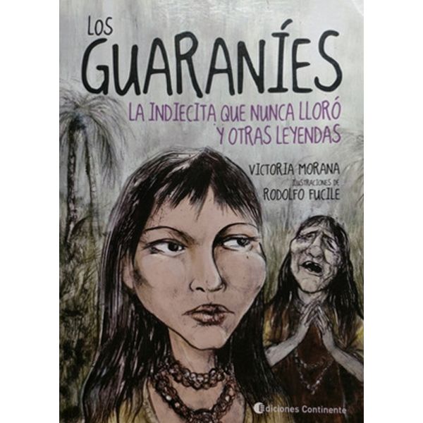 Libro Los guaranies . la indiecita que nunca lloró y otras leyenda de Victoria Morana - Continente