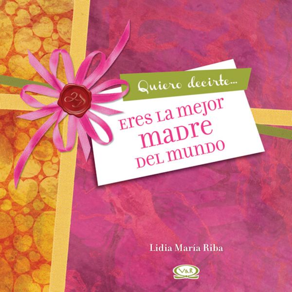 Libro Eres la mejor madre del mundo de Riba, Lidía María - Vergara y Riba