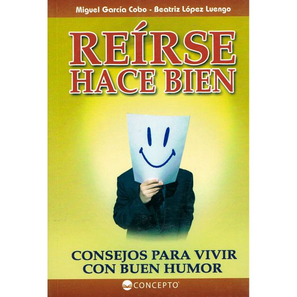 Libro Reírse hace bien - consejos para vivir con buen humor de Miguel García y Beatriz López - Concepto