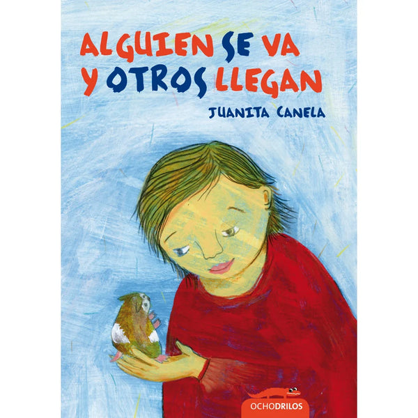 Libro Alguien Se Va Y Otros Llegan De Canela, Juanita  - Ocho Libros Editores Spa.