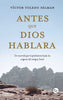 Libro Antes Que Dios Hablara De Víctor Toledo Selman - Trayecto