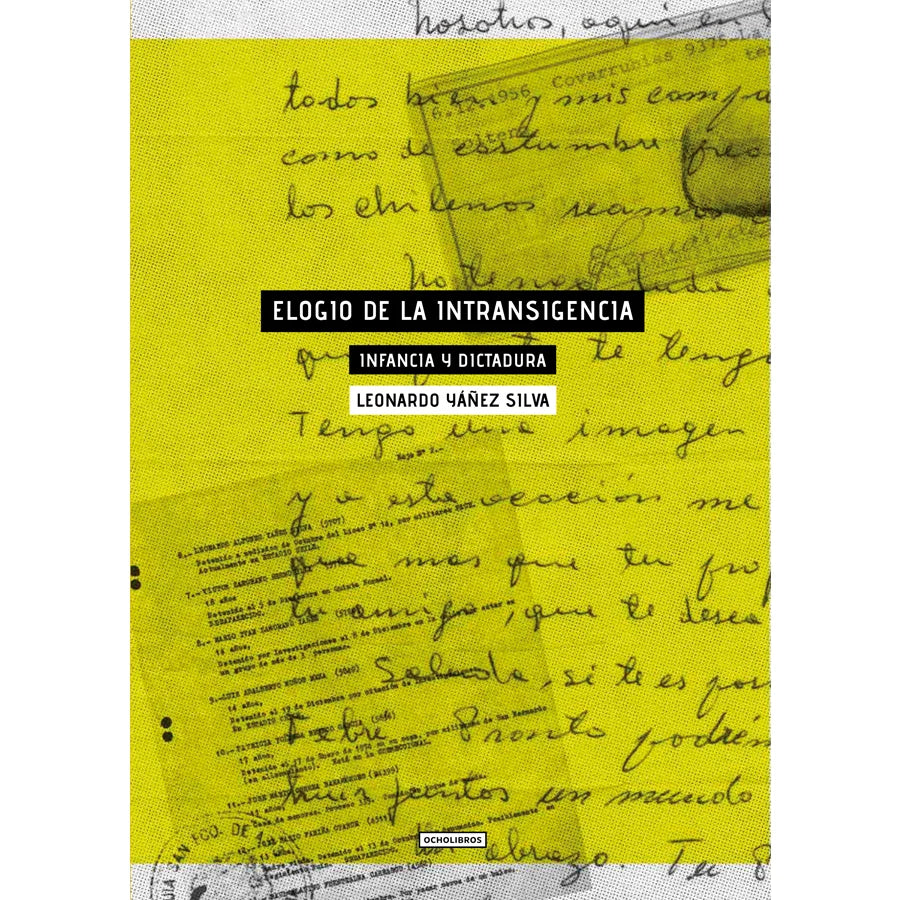 Libro Elogio De La Intransigencia. Infancia Y Dictadura. De Yañez, Leonardo - Ocho Libros Editores Spa.