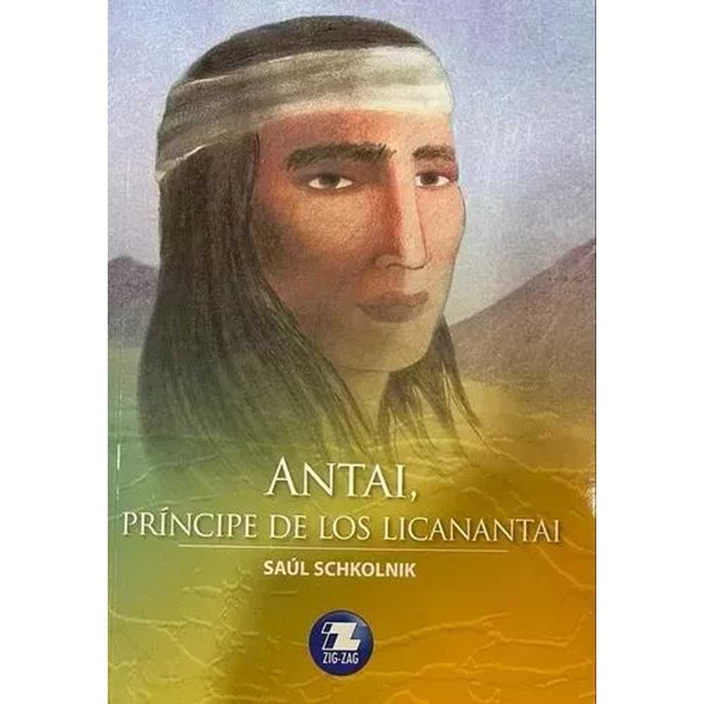 LIBRO ANTAI: LAS HISTORIAS DEL PRINCIPE DE LOS LICANTANAI DE Saúl Schkolnik- ZIG-ZAG