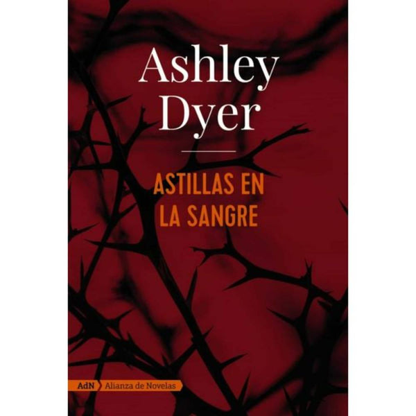 LIBRO ASTILLAS EN LA SANGRE DE Dyer, Ashley - ADN