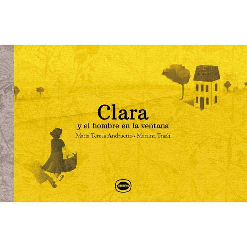 LIBRO CLARA Y EL HOMBRE EN LA VENTANA DE Andruetto, María Teresa - LIMONERO