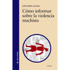 Libro Cómo Informar Sobre La Violencia Machista De Calleja, José María - Cátedra