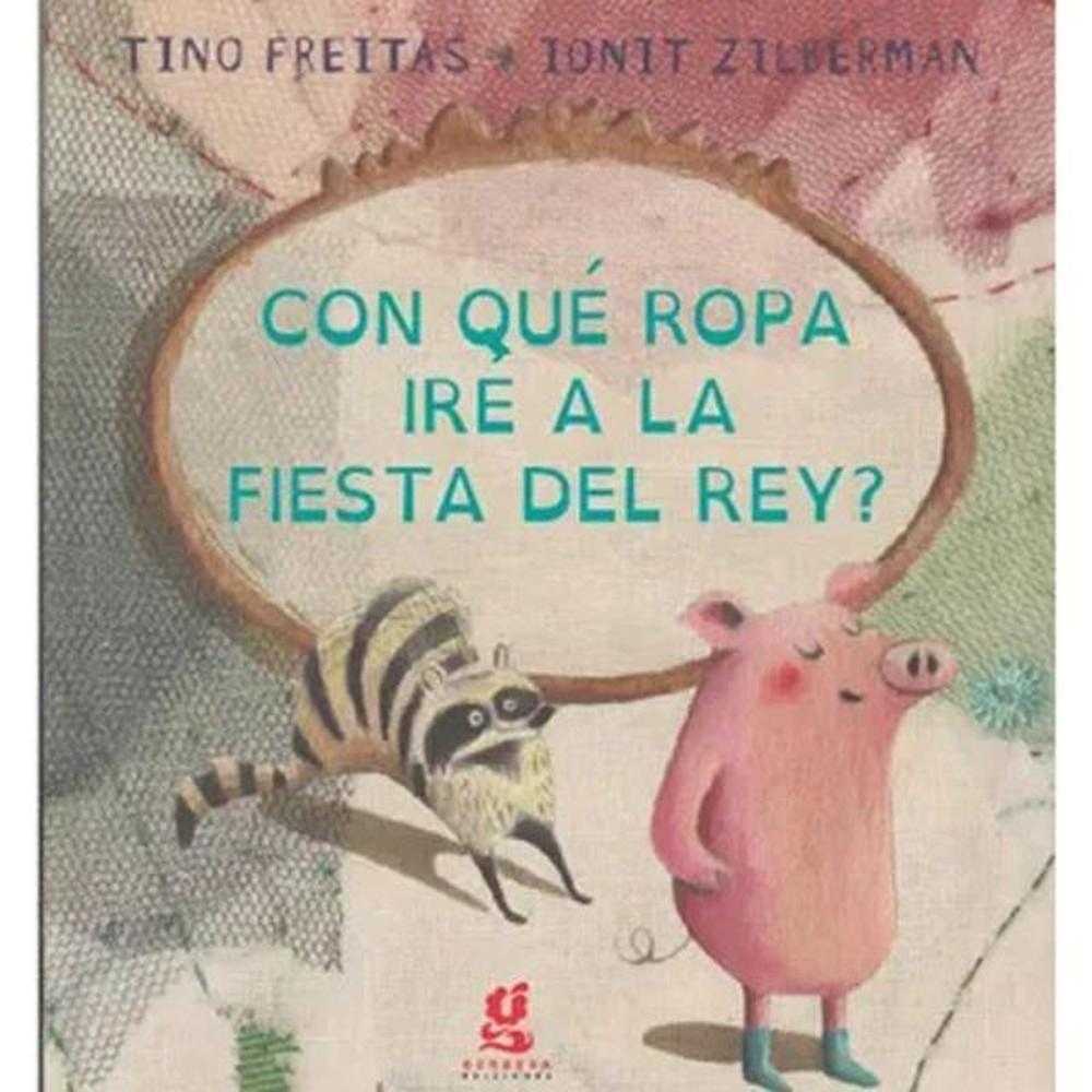 LIBRO ¿CON QUÉ ROPA IRÉ A LA FIESTA DEL REY? DE Freitas, Tino - GERBERA