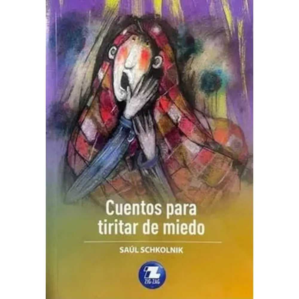 LIBRO CUENTOS PARA TIRITAR DE MIEDO DE Saúl Schkolnik - ZIG-ZAG