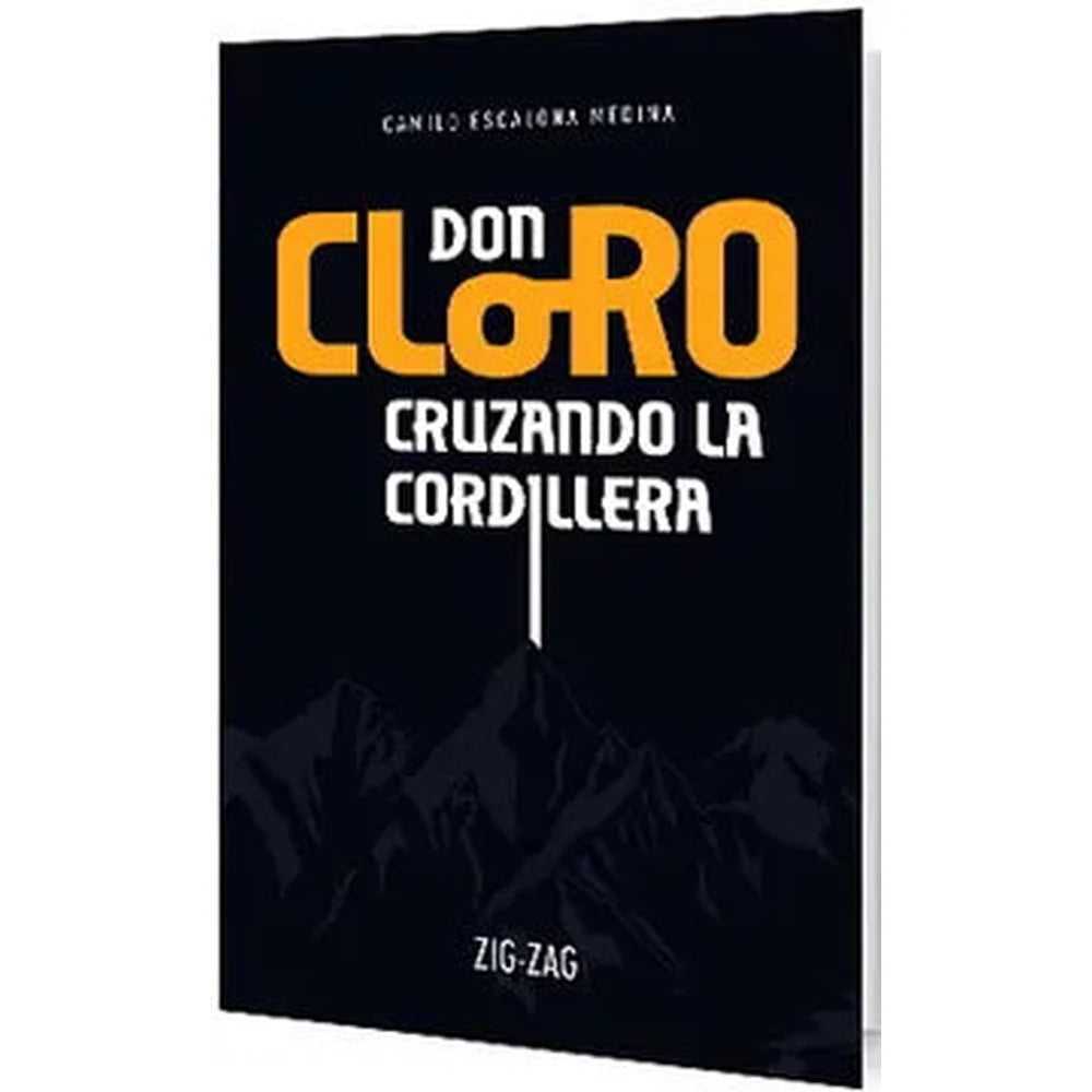LIBRO DON CLORO CRUZANDO LA CORDILLERA DE Camilo Escalona Medina - ZIG-ZAG