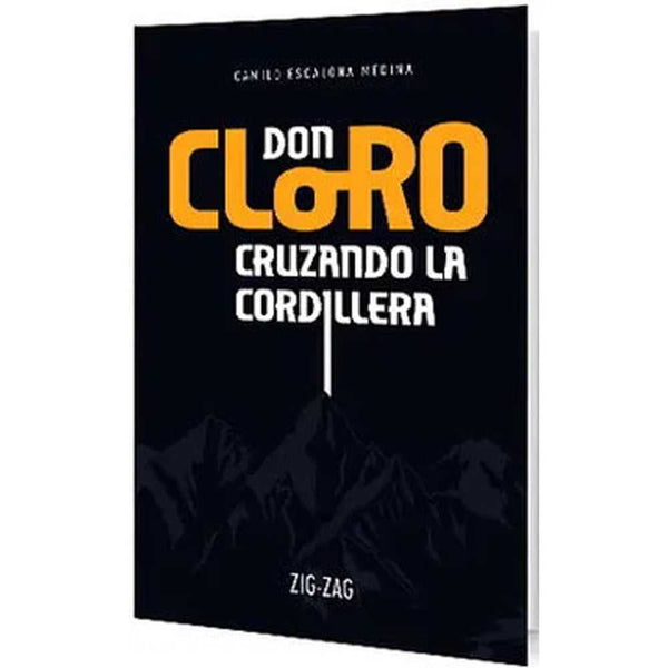 LIBRO DON CLORO CRUZANDO LA CORDILLERA DE Camilo Escalona Medina - ZIG-ZAG
