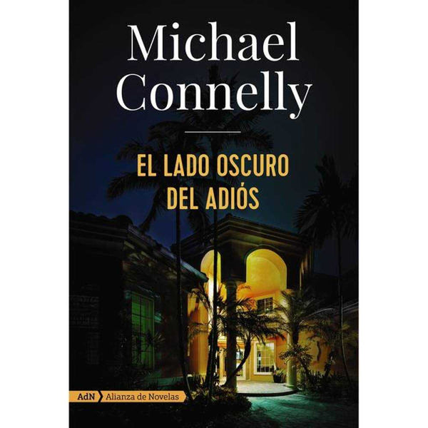 LIBRO EL LADO OSCURO DEL ADIÓS DE Connelly, Michael - ALIANZA