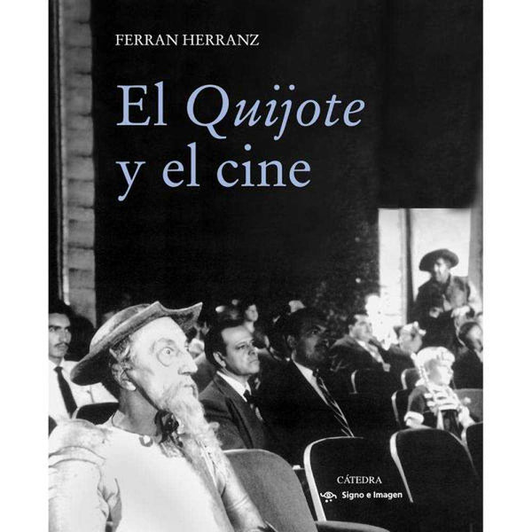 LIBRO EL QUIJOTE Y EL CINE DE Herranz, Ferran - CÁTEDRA