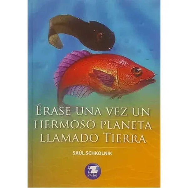 LIBRO ÉRASE UNA VEZ UN HERMOSO PLANETA LLAMADO TIERRA DE SAÚL SCHKOLNIK - ZIG-ZAG
