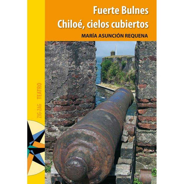 Libro Fuerte Bulnes / Chiloe  Cielos Cubiertos De María Asunción Requena - Zig-Zag