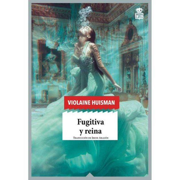 LIBRO FUGITIVA Y REINA DE Huisman, Violaine - HOJA DE LATA EDITORIAL SL