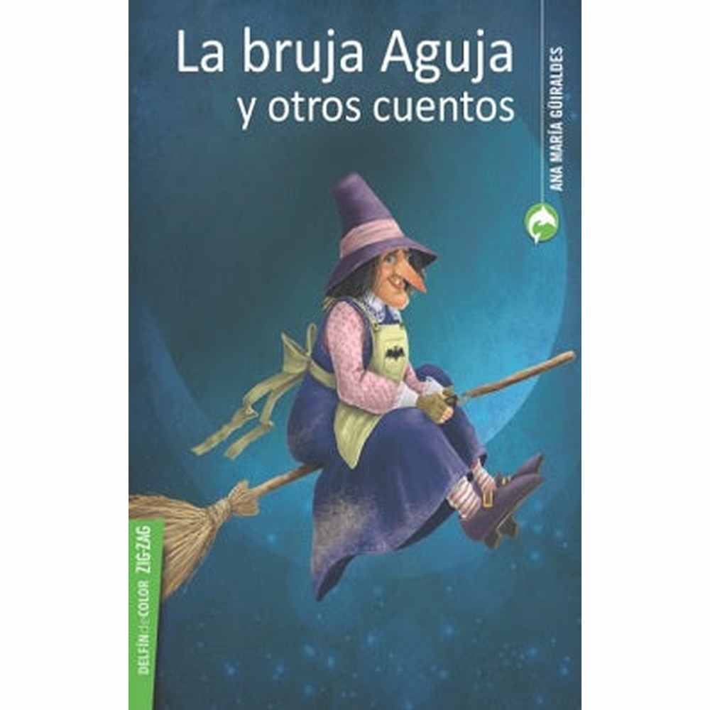 LIBRO LA BRUJA AGUJA Y OTROS CUENTOS DE GUIRALDES, ANA MARIA - ZIG-ZAG