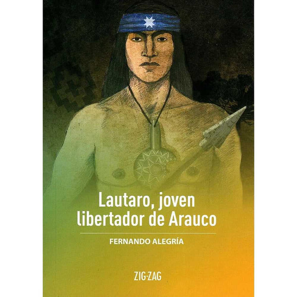LIBRO LAUTARO, JOVEN LIBERTADOR DE ARAUCO de Fernando Alegría - ZIG-ZAG