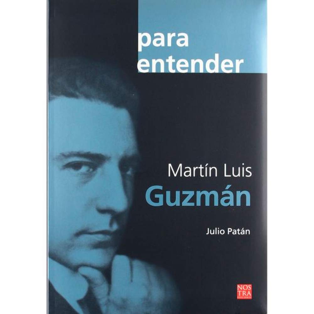 LIBRO MARTIN LUIS GUZMAN DE JULIO PATÁN - NOSTRA EDICIONES