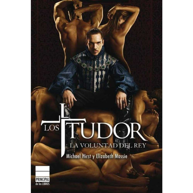 Libro Tudor La Voluntad Del Rey De Elizabeth Massie Y Michael Hirst - Principal De Los Libros