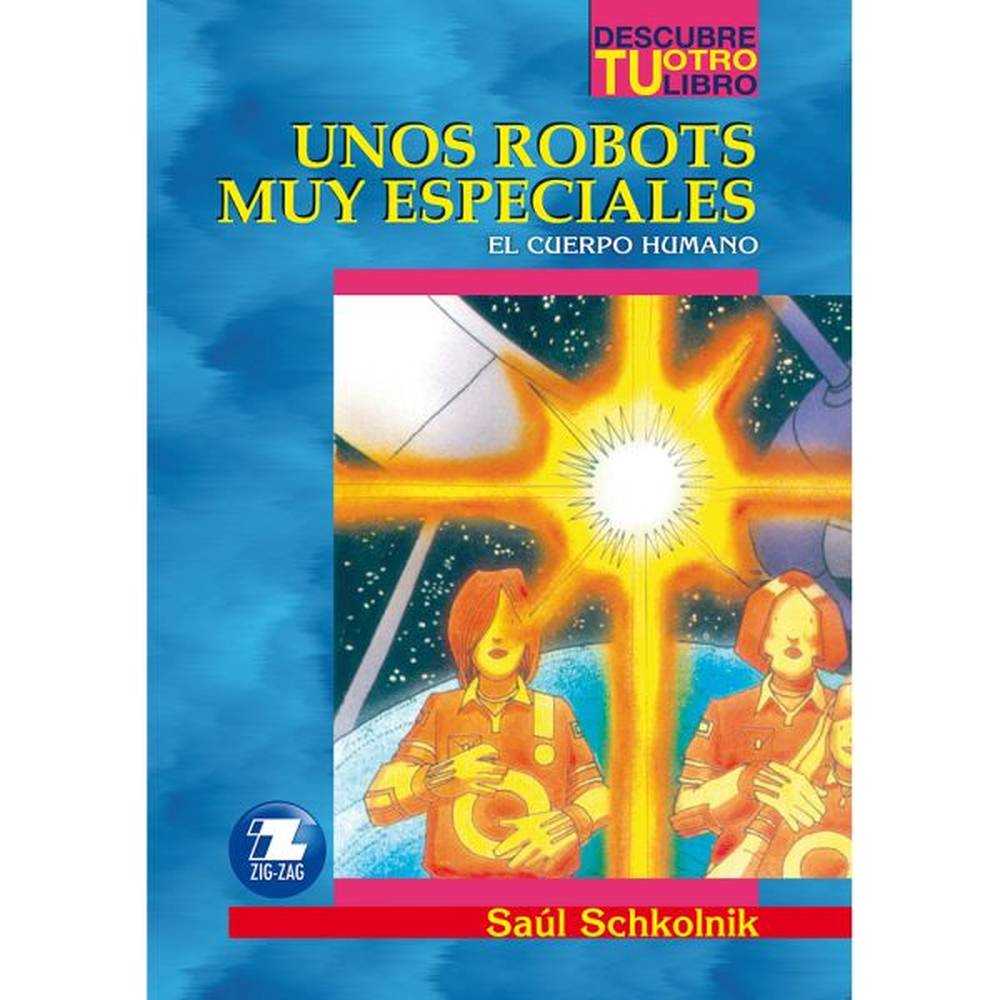 LIBRO UNOS ROBOTS MUY ESPECIALES / EL CUERPO HUMANO DE SAÚL SCHKOLNIK- ZIG-ZAG