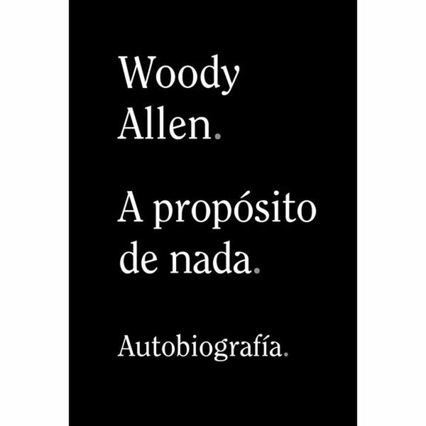 LIBRO WOODY ALLEN. A PROPOSITO DE NADA DE Allen, Woody - ALIANZA