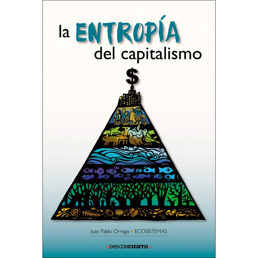 Libro La Entropía Del Capitalismo De Orrego, Juan Pablo - Ediciones Y Publicaciones El Buen Aire