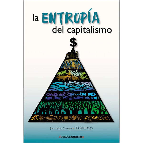 Libro La Entropía Del Capitalismo De Orrego, Juan Pablo - Ediciones Y Publicaciones El Buen Aire