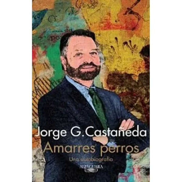 Libro AMARRES PERROS de Jorge Castañeda